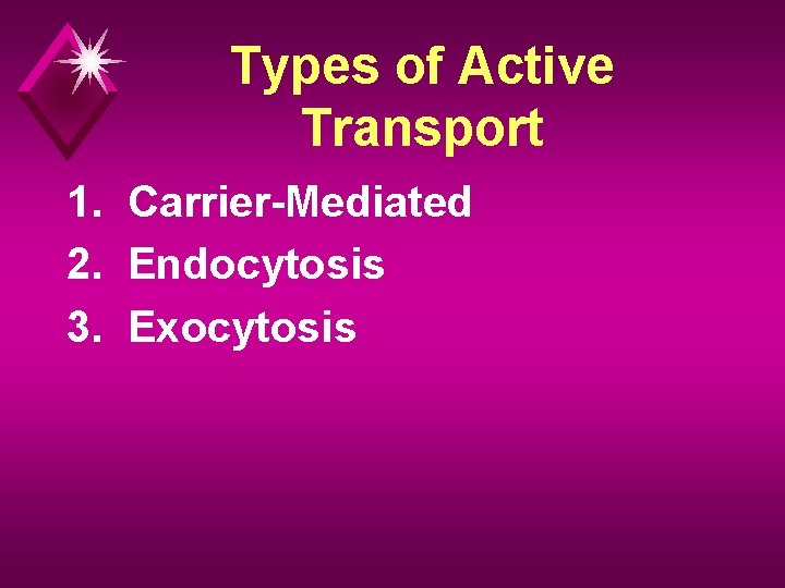 Types of Active Transport 1. Carrier-Mediated 2. Endocytosis 3. Exocytosis 