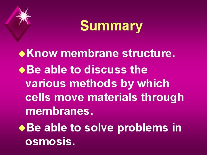 Summary u. Know membrane structure. u. Be able to discuss the various methods by