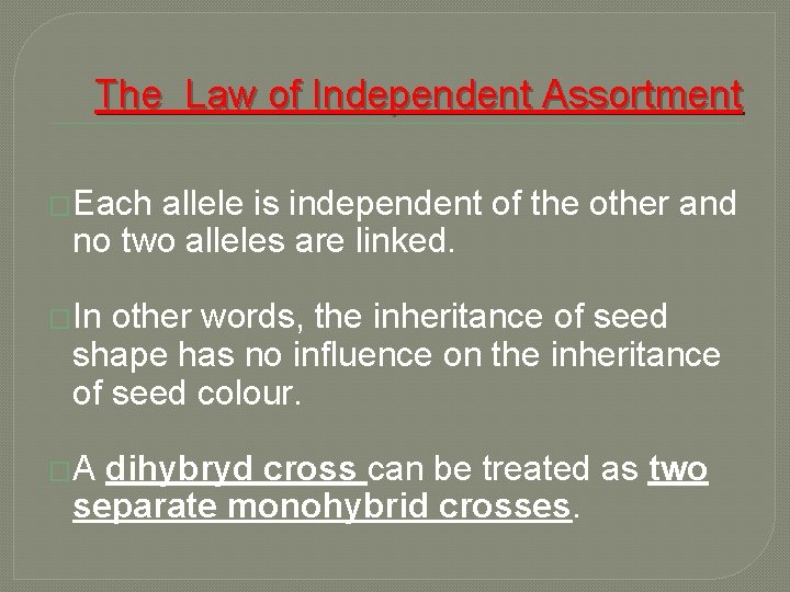 The Law of Independent Assortment �Each allele is independent of the other and no