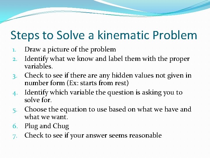 Steps to Solve a kinematic Problem 1. Draw a picture of the problem 2.