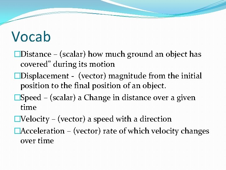 Vocab �Distance – (scalar) how much ground an object has covered" during its motion