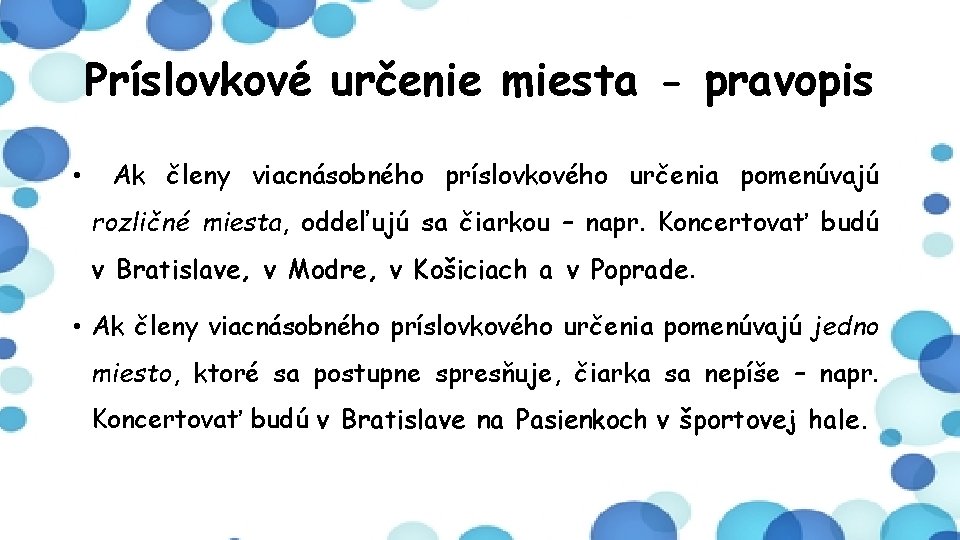 Príslovkové určenie miesta - pravopis • Ak členy viacnásobného príslovkového určenia pomenúvajú rozličné miesta,