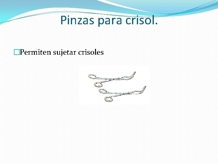 Pinzas para crisol. �Permiten sujetar crisoles 