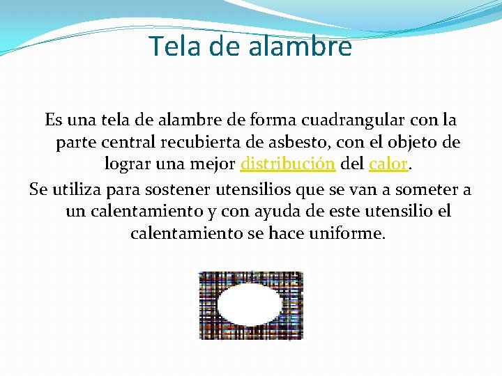 Tela de alambre Es una tela de alambre de forma cuadrangular con la parte