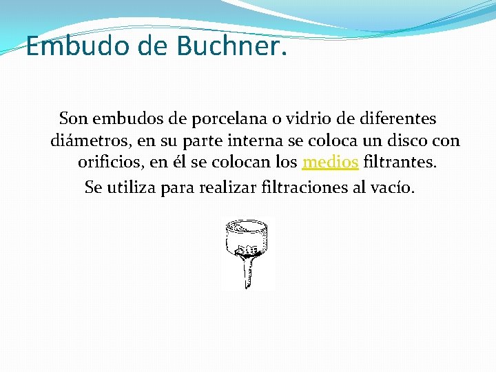 Embudo de Buchner. Son embudos de porcelana o vidrio de diferentes diámetros, en su