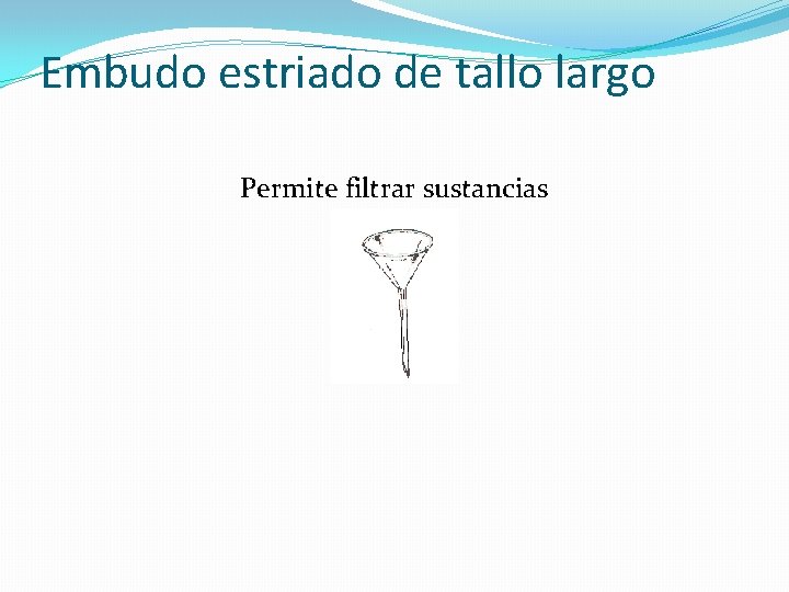 Embudo estriado de tallo largo Permite filtrar sustancias 