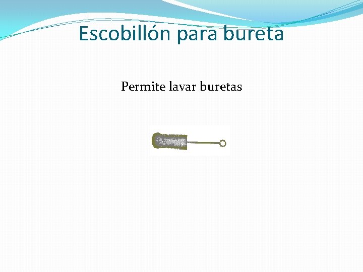 Escobillón para bureta Permite lavar buretas 