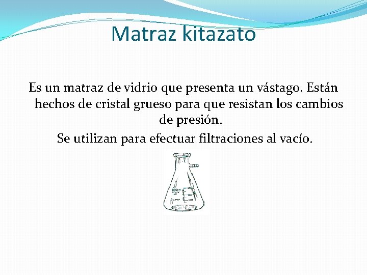 Matraz kitazato Es un matraz de vidrio que presenta un vástago. Están hechos de