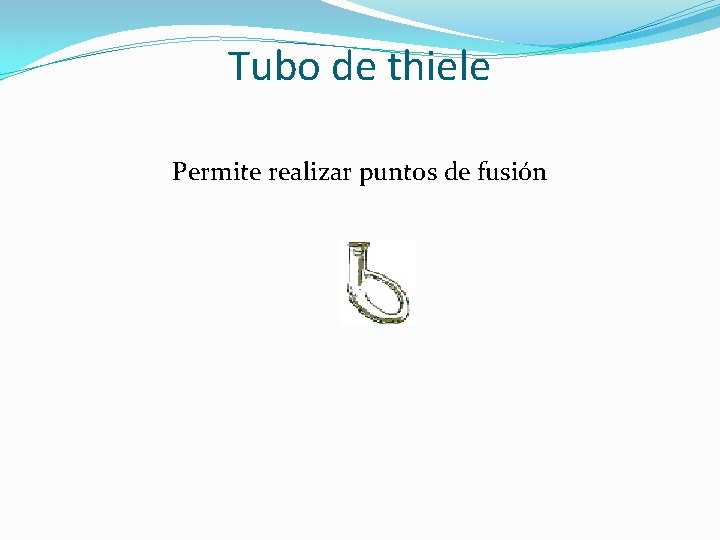 Tubo de thiele Permite realizar puntos de fusión 