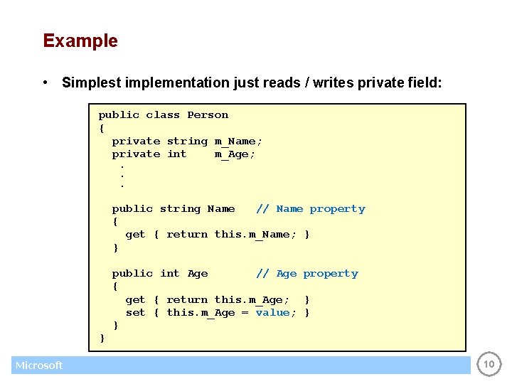 Example • Simplest implementation just reads / writes private field: public class Person {