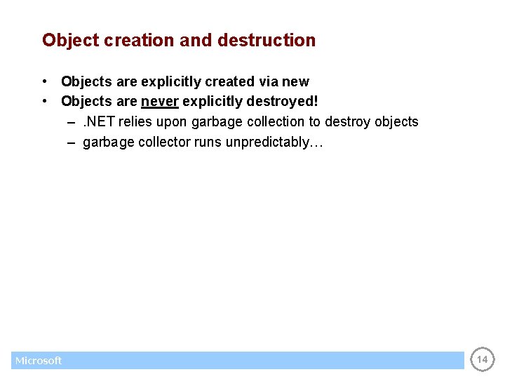 Object creation and destruction • Objects are explicitly created via new • Objects are