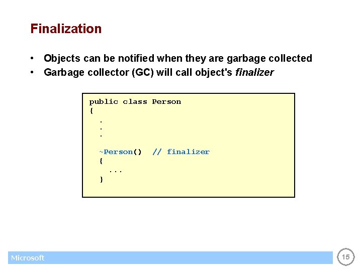 Finalization • Objects can be notified when they are garbage collected • Garbage collector