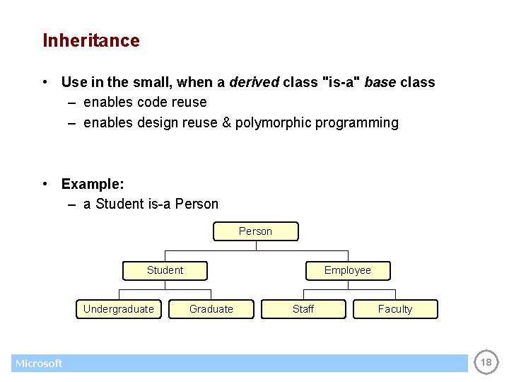 Inheritance • Use in the small, when a derived class "is-a" base class –
