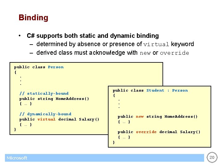 Binding • C# supports both static and dynamic binding – determined by absence or