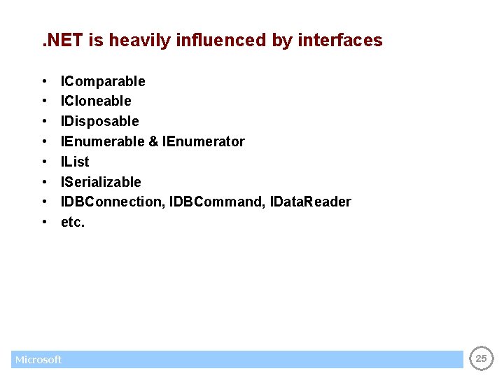 . NET is heavily influenced by interfaces • • IComparable ICloneable IDisposable IEnumerable &