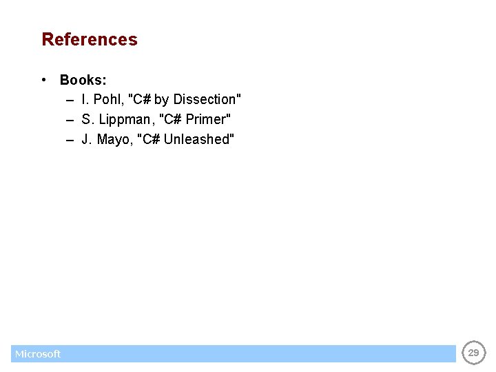 References • Books: – I. Pohl, "C# by Dissection" – S. Lippman, "C# Primer"