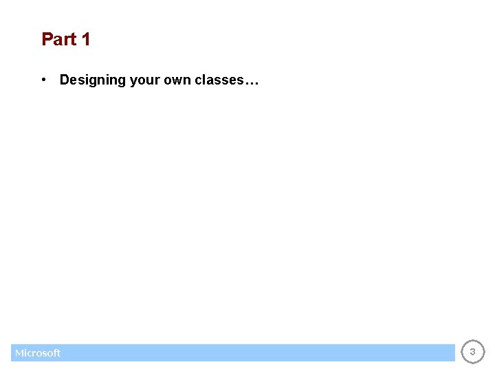Part 1 • Designing your own classes… Microsoft 3 