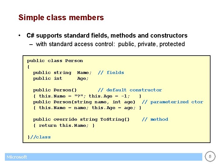 Simple class members • C# supports standard fields, methods and constructors – with standard