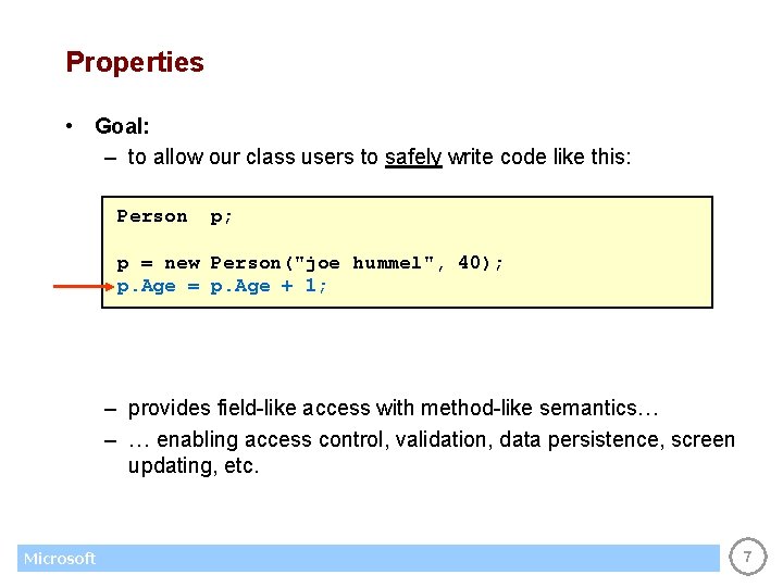 Properties • Goal: – to allow our class users to safely write code like