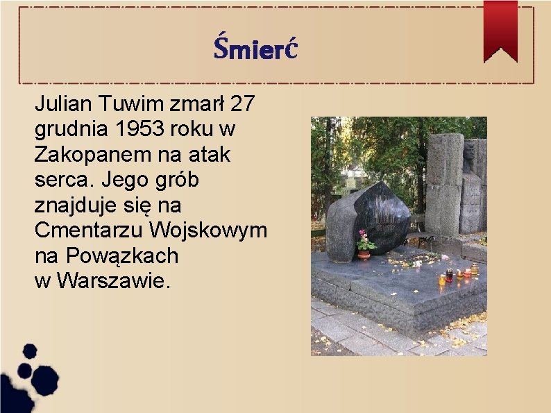 Śmierć Julian Tuwim zmarł 27 grudnia 1953 roku w Zakopanem na atak serca. Jego