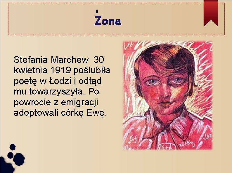 Zona Stefania Marchew 30 kwietnia 1919 poślubiła poetę w Łodzi i odtąd mu towarzyszyła.