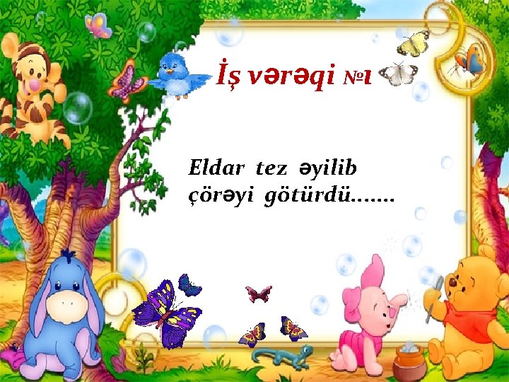 İş vərəqi №ı Eldar tez əyilib çörəyi götürdü. . . . İş vərəqi №ı Eldar tez əyilib çörəyi götürdü. . . .