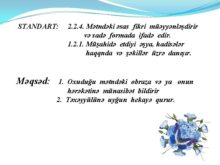 STANDART: Məqsəd: 2. 2. 4. Mətndəki əsas fikri müəyyənləşdirir və sadə formada ifadə edir.