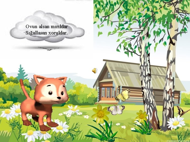 Ovun alsan mırıldar Sığallasan xoruldar. Ovun alsan mırıldar Sığallasan xoruldar.