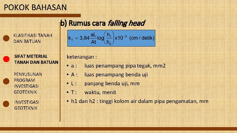 POKOK BAHASAN b) Rumus cara falling head KLASIFIKASI TANAH DAN BATUAN SIFAT METERIAL TANAH