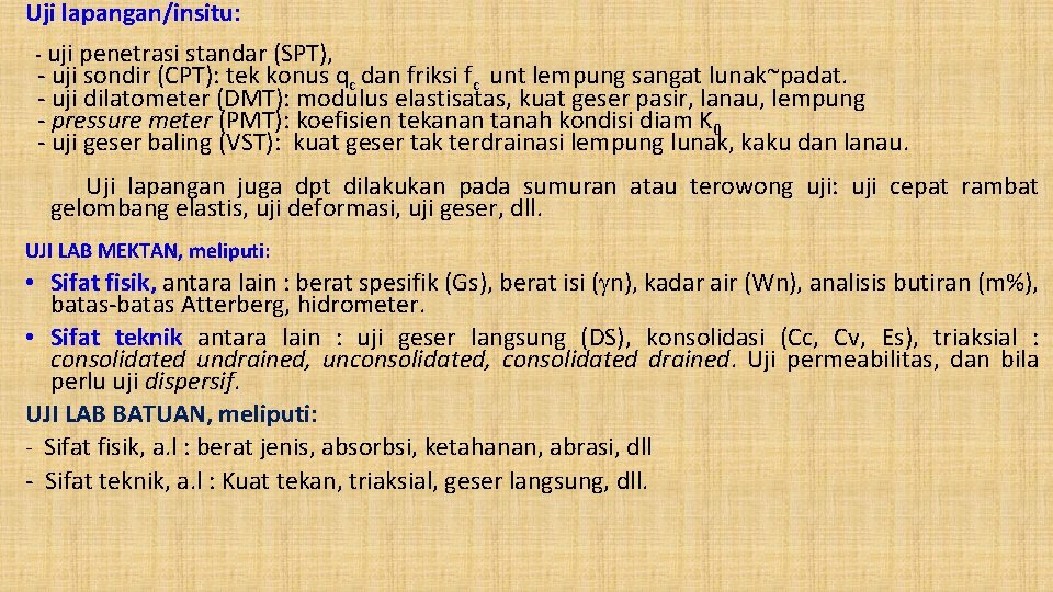Uji lapangan/insitu: - uji penetrasi standar (SPT), - uji sondir (CPT): tek konus qc