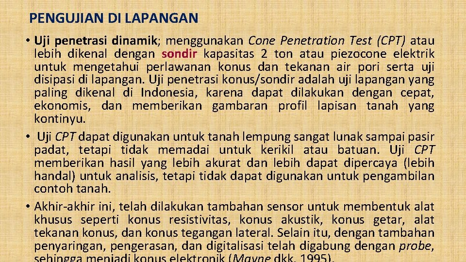 PENGUJIAN DI LAPANGAN • Uji penetrasi dinamik; menggunakan Cone Penetration Test (CPT) atau lebih