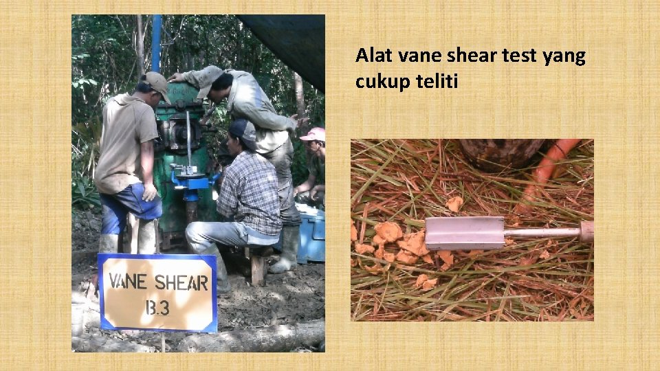 Alat vane shear test yang cukup teliti 