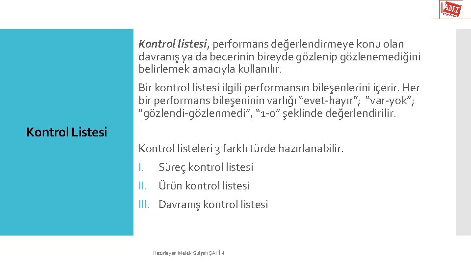 Kontrol listesi, performans değerlendirmeye konu olan davranış ya da becerinin bireyde gözlenip gözlenemediğini belirlemek