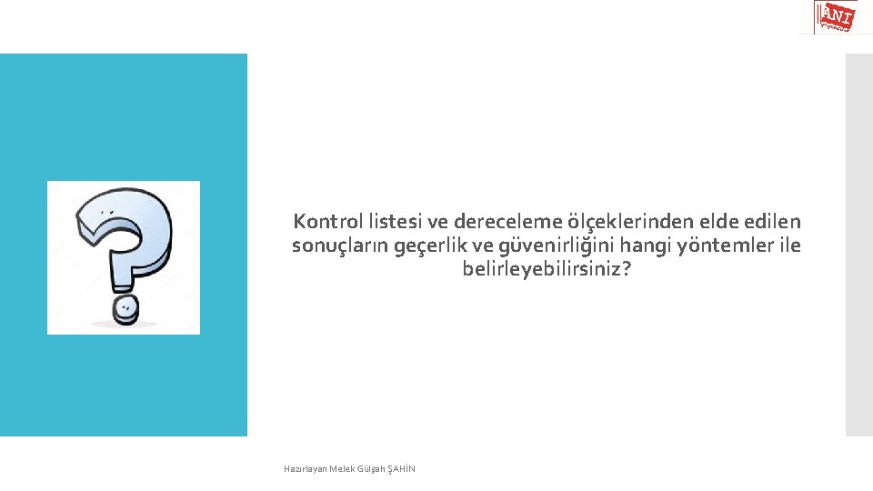 Kontrol listesi ve dereceleme ölçeklerinden elde edilen sonuçların geçerlik ve güvenirliğini hangi yöntemler ile