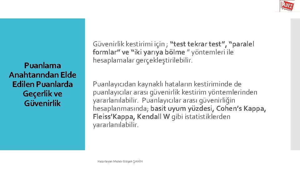 Puanlama Anahtarından Elde Edilen Puanlarda Geçerlik ve Güvenirlik kestirimi için ; “test tekrar test”,