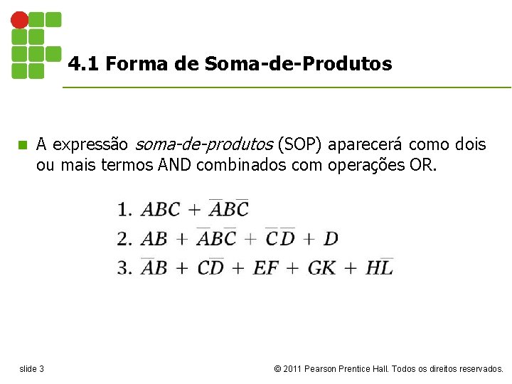 4. 1 Forma de Soma-de-Produtos n A expressão soma-de-produtos (SOP) aparecerá como dois ou