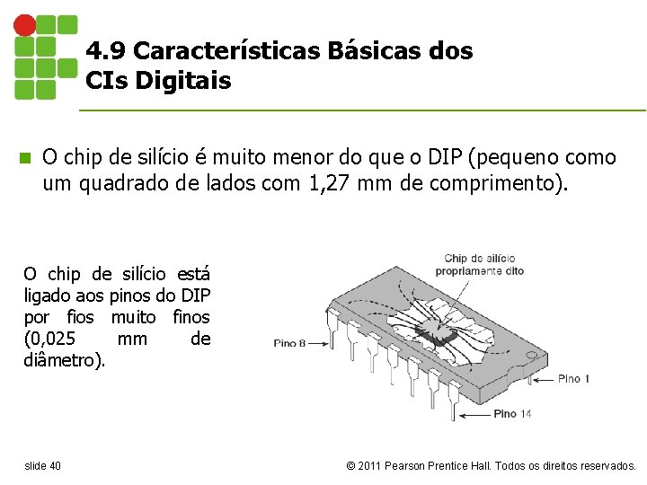 4. 9 Características Básicas dos CIs Digitais n O chip de silício é muito