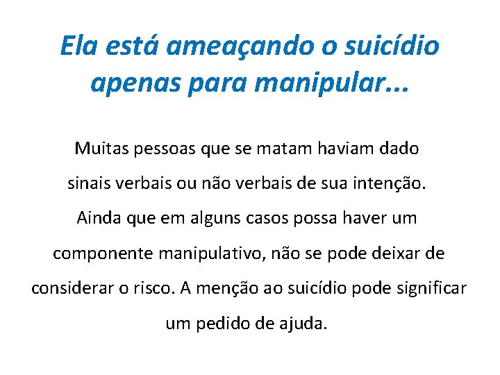 Ela está ameaçando o suicídio apenas para manipular. . . Muitas pessoas que se