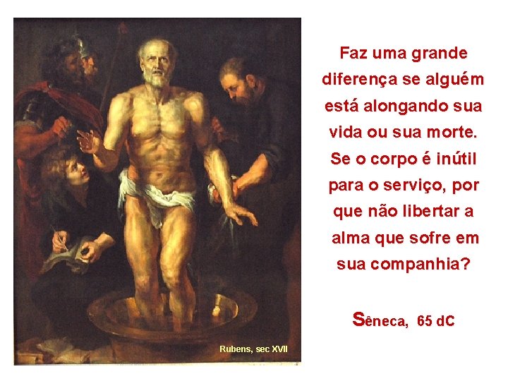 Faz uma grande diferença se alguém está alongando sua vida ou sua morte. Se