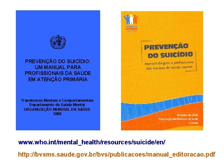 Já traduzidos: PREVENÇÃO DO SUICÍDIO: UM MANUAL PARA PROFISSIONAIS DA SAÚDE EM ATENÇÃO PRIMÁRIA
