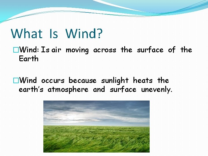 What Is Wind? �Wind: Is air moving across the surface of the Earth �Wind