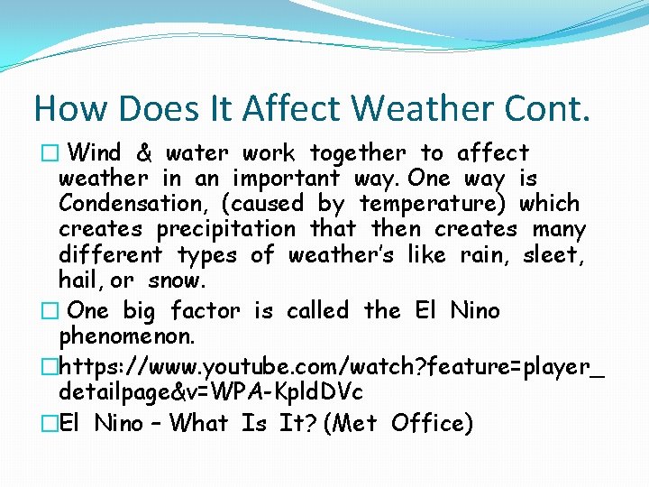 How Does It Affect Weather Cont. � Wind & water work together to affect