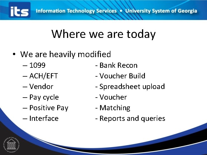 Where we are today • We are heavily modified – 1099 – ACH/EFT –