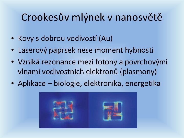 Crookesův mlýnek v nanosvětě • Kovy s dobrou vodivostí (Au) • Laserový paprsek nese Crookesův mlýnek v nanosvětě • Kovy s dobrou vodivostí (Au) • Laserový paprsek nese