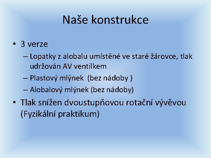 Naše konstrukce • 3 verze – Lopatky z alobalu umístěné ve staré žárovce, tlak Naše konstrukce • 3 verze – Lopatky z alobalu umístěné ve staré žárovce, tlak