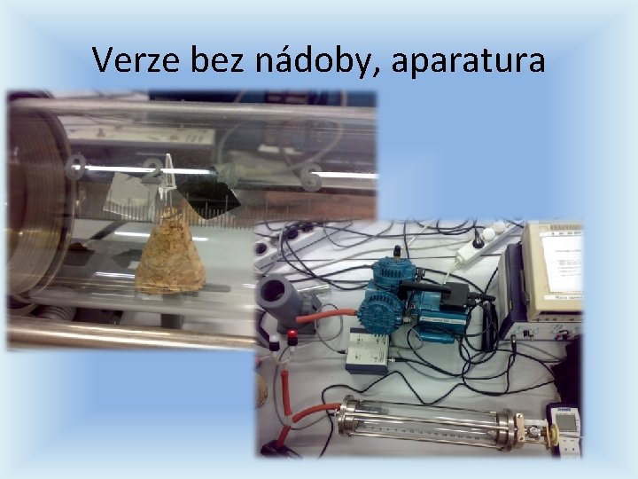 Verze bez nádoby, aparatura Verze bez nádoby, aparatura
