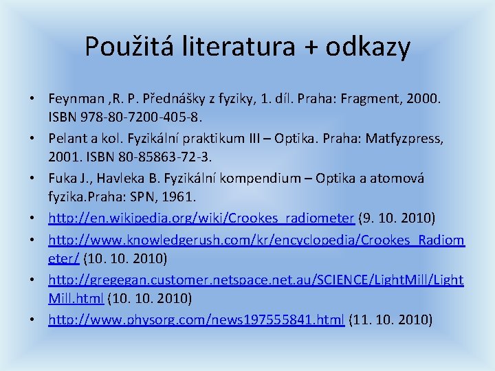 Použitá literatura + odkazy • Feynman , R. P. Přednášky z fyziky, 1. díl. Použitá literatura + odkazy • Feynman , R. P. Přednášky z fyziky, 1. díl.