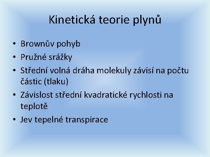 Kinetická teorie plynů • Brownův pohyb • Pružné srážky • Střední volná dráha molekuly Kinetická teorie plynů • Brownův pohyb • Pružné srážky • Střední volná dráha molekuly