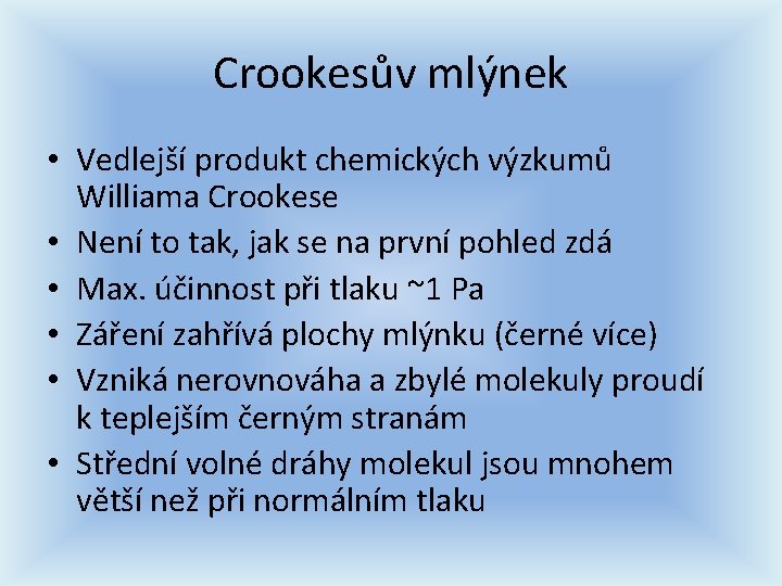 Crookesův mlýnek • Vedlejší produkt chemických výzkumů Williama Crookese • Není to tak, jak Crookesův mlýnek • Vedlejší produkt chemických výzkumů Williama Crookese • Není to tak, jak