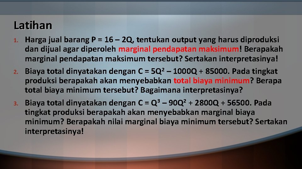 Latihan 1. 2. 3. Harga jual barang P = 16 – 2 Q, tentukan